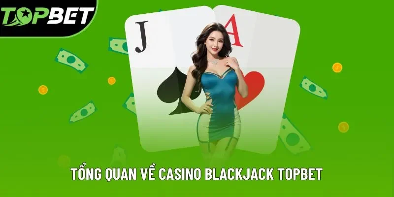 Tìm hiểu về thông tin sảnh game casino Blackjack Topbet Tìm hiểu về thông tin sảnh game casino Blackjack Topbet