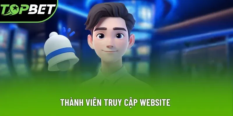 Thành viên truy cập Website khi đăng ký Topbet Thành viên truy cập Website khi đăng ký Topbet