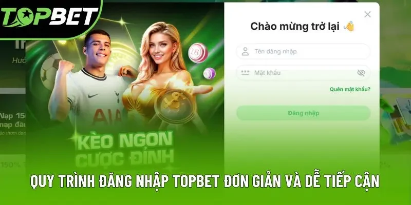 Quy trình đăng nhập Topbet đơn giản và dễ tiếp cận Quy trình đăng nhập Topbet đơn giản và dễ tiếp cận