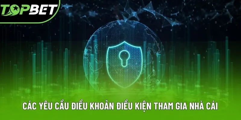 Các yêu cầu điều khoản điều kiện tham gia nhà cái Các yêu cầu điều khoản điều kiện tham gia nhà cái