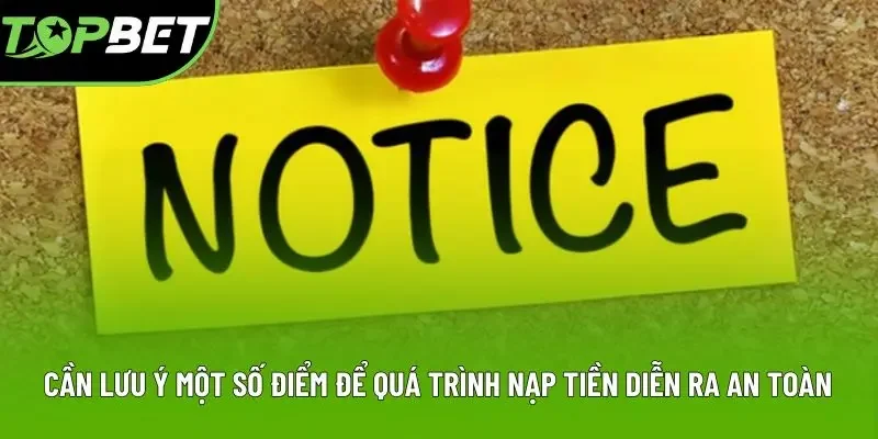 Cần lưu ý một số điểm để quá trình nạp tiền diễn ra an toàn Cần lưu ý một số điểm để quá trình nạp tiền diễn ra an toàn