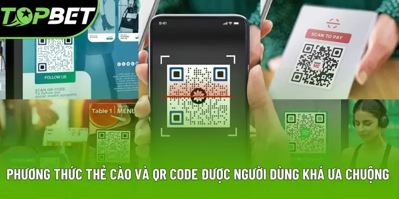 Phương thức thẻ cào và QR code được người dùng khá ưa chuộng Phương thức thẻ cào và QR code được người dùng khá ưa chuộng