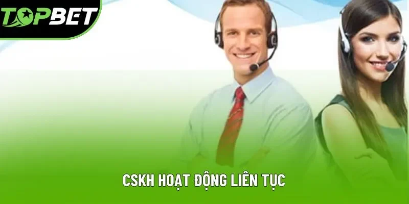 CSKH hoạt động liên tục CSKH hoạt động liên tục