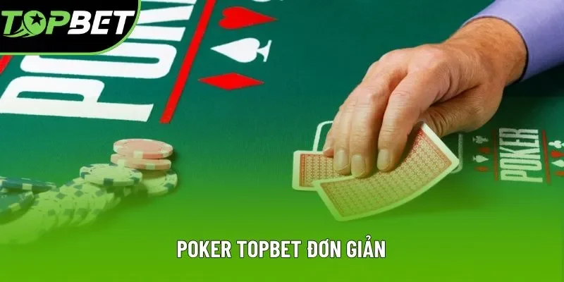Cách chơi Poker Topbet đơn giản và dễ hiểu Cách chơi Poker Topbet đơn giản và dễ hiểu