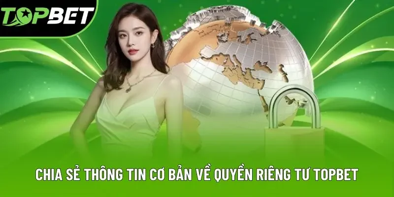 Chia sẻ thông tin cơ bản về quyền riêng tư Topbet Chia sẻ thông tin cơ bản về quyền riêng tư Topbet