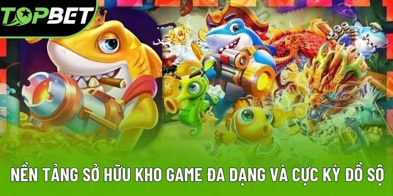 Nền tảng sở hữu kho game đa dạng và cực kỳ đồ sộ Nền tảng sở hữu kho game đa dạng và cực kỳ đồ sộ