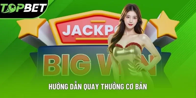 Hướng dẫn quay thưởng cơ bản Hướng dẫn quay thưởng cơ bản
