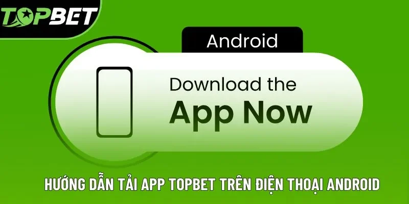 Cách tải app topbet qua hệ điều hành android Cách tải app topbet qua hệ điều hành android