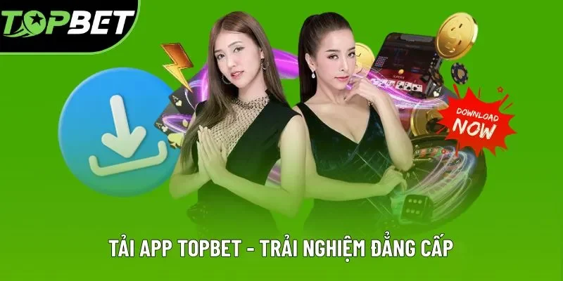 Khám phá sơ lược trước khi tải app Topbet Khám phá sơ lược trước khi tải app Topbet