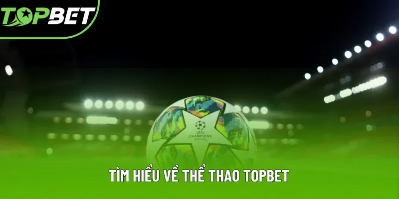 Tìm hiểu về thể thao Topbet Tìm hiểu về thể thao Topbet