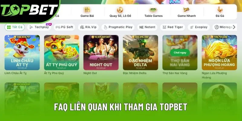 FAQ liên quan khi tham gia Topbet FAQ liên quan khi tham gia Topbet