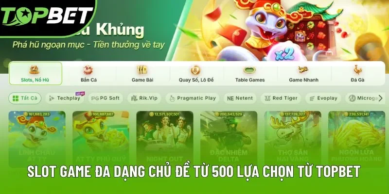 Slot game đa dạng chủ đề từ 500 lựa chọn từ Topbet Slot game đa dạng chủ đề từ 500 lựa chọn từ Topbet