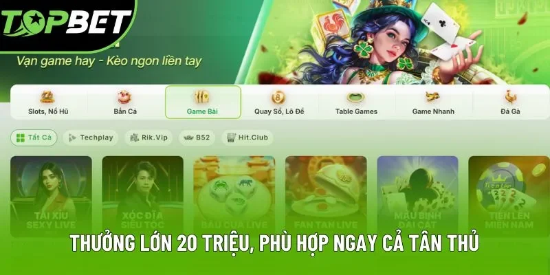 Thưởng lớn 20 triệu, phù hợp ngay cả tân thủ Thưởng lớn 20 triệu, phù hợp ngay cả tân thủ
